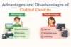 Advantages and Disadvantages of Output Devices Best Guide - Post Thumbnail
