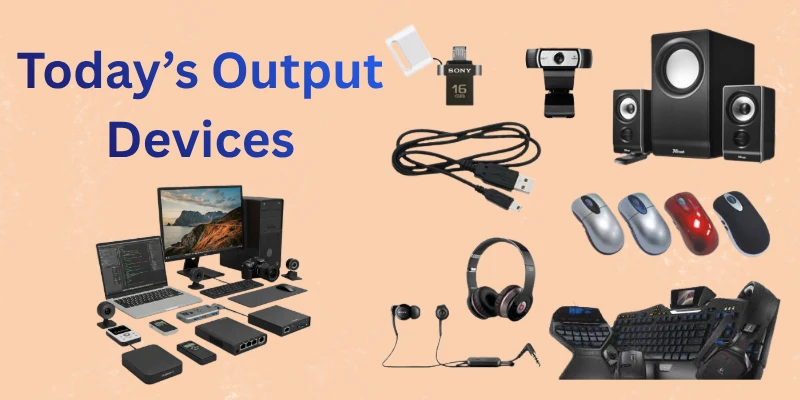 Todays Output Devices Today'S Output Devices