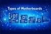 Types of Motherboards Build a Fast and Powerful Computer - Post Thumbnail