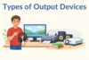 Types of Output Devices Guide How to Choose the Best Device - Post Thumbnail