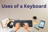 Uses of a Keyboard Essential Skills for Better Work Speed - Post Thumbnail