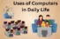 Uses of Computers in Daily Life Boost Productivity and Fun