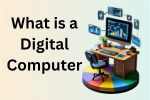 What is a Digital Computer Learn Fast or Fall Behind Today