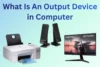 What Is An Output Device in Computer Proven Guide for Success - Post Thumbnail