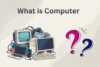 What is Computer Simple Guide to Improve Skills and Knowledge - Post Thumbnail
